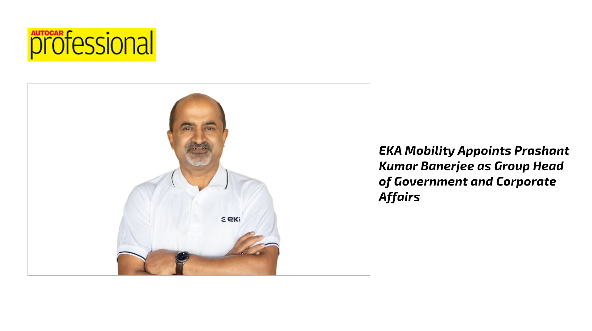 Autocar Professional article: EKA Mobility appoints Prashant Kumar Banerjee as Group Head of Government and Corporate Affairs